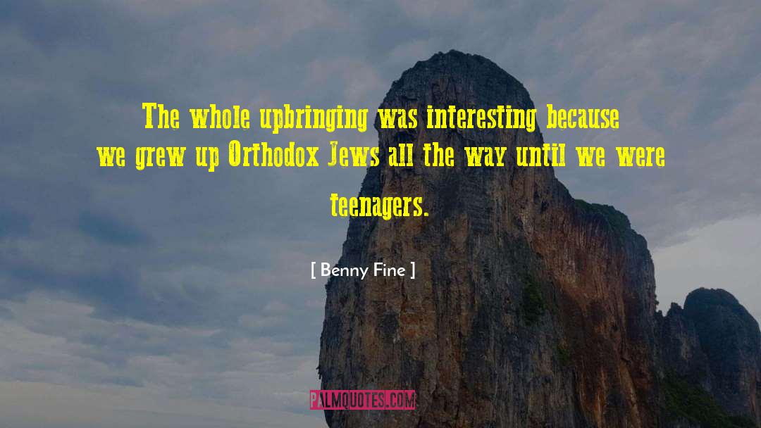 Benny Fine Quotes: The whole upbringing was interesting