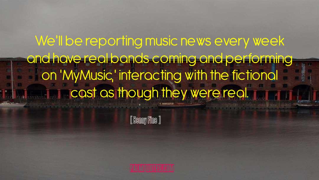 Benny Fine Quotes: We'll be reporting music news