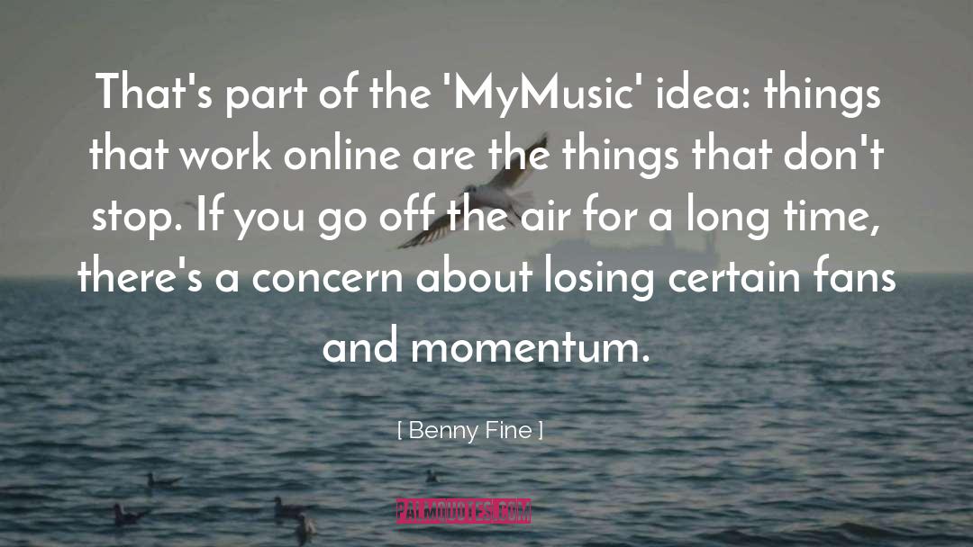 Benny Fine Quotes: That's part of the 'MyMusic'