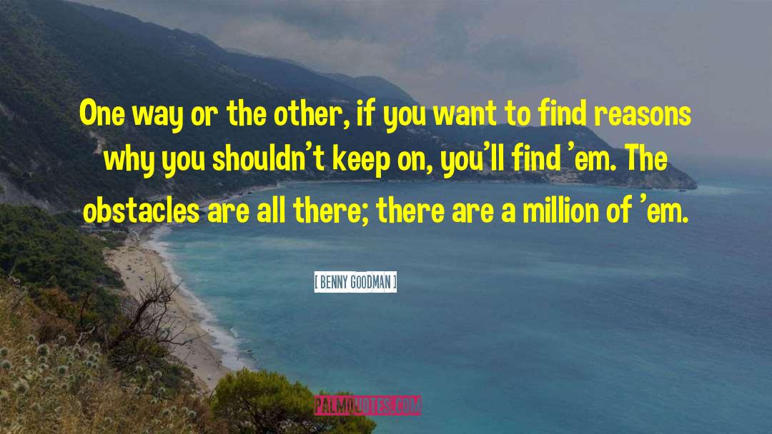 Benny Goodman Quotes: One way or the other,