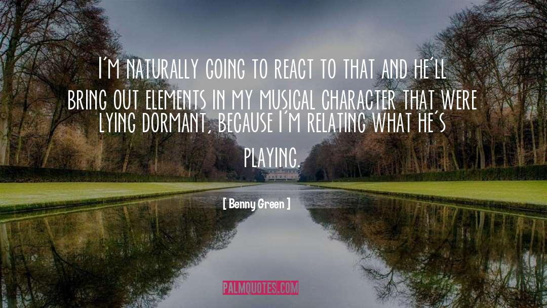 Benny Green Quotes: I'm naturally going to react