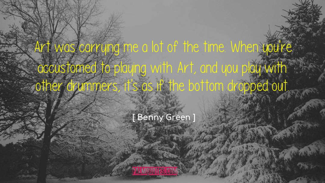 Benny Green Quotes: Art was carrying me a