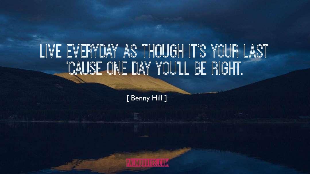 Benny Hill Quotes: Live everyday as though it's