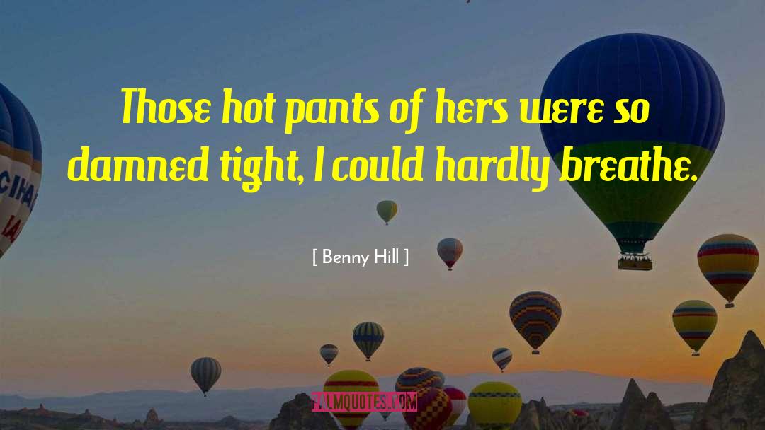 Benny Hill Quotes: Those hot pants of hers