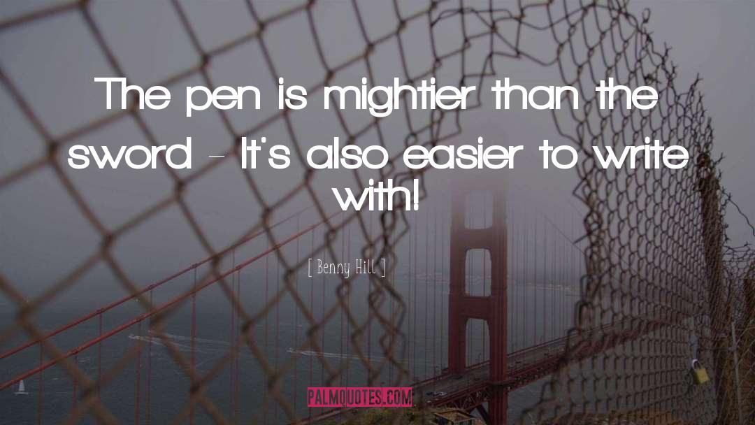 Benny Hill Quotes: The pen is mightier than