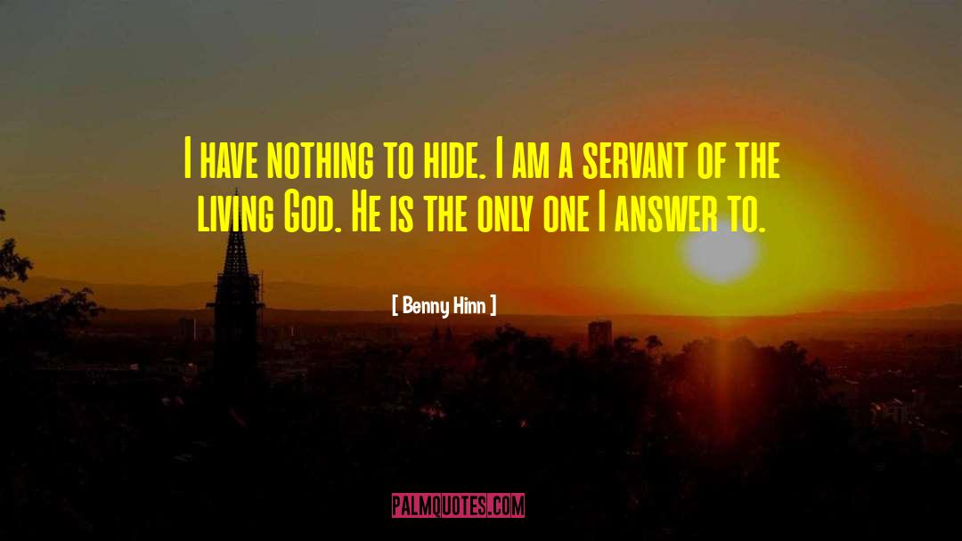 Benny Hinn Quotes: I have nothing to hide.