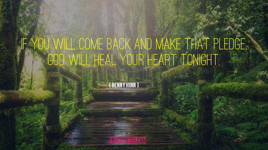 Benny Hinn Quotes: If you will come back