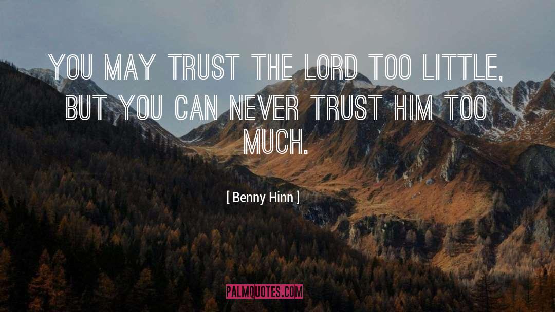 Benny Hinn Quotes: You may trust the Lord