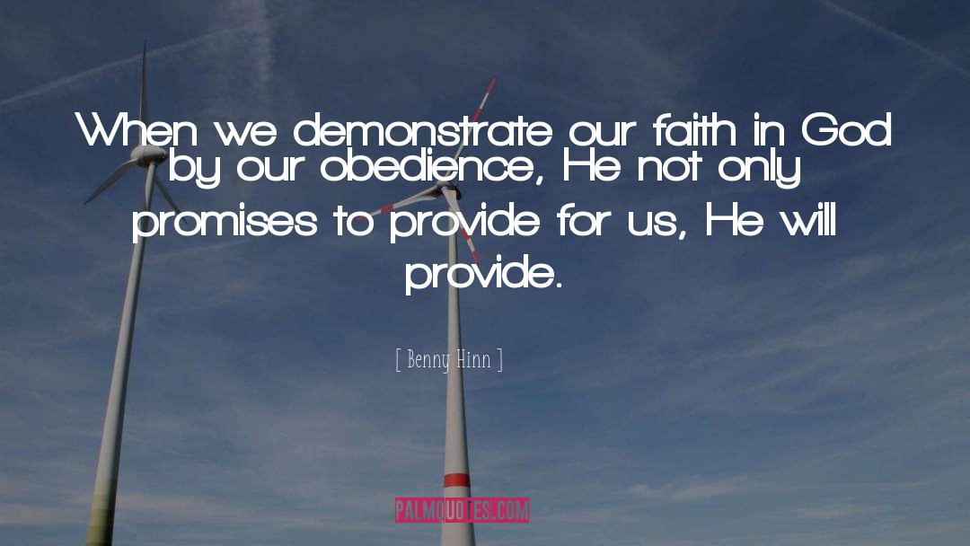 Benny Hinn Quotes: When we demonstrate our faith