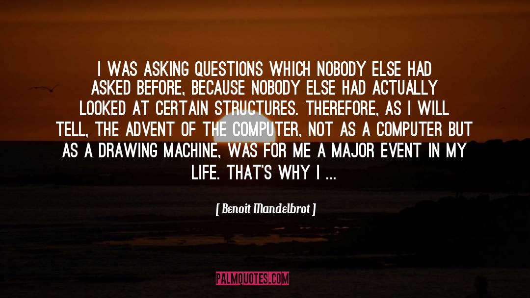 Benoit Mandelbrot Quotes: I was asking questions which