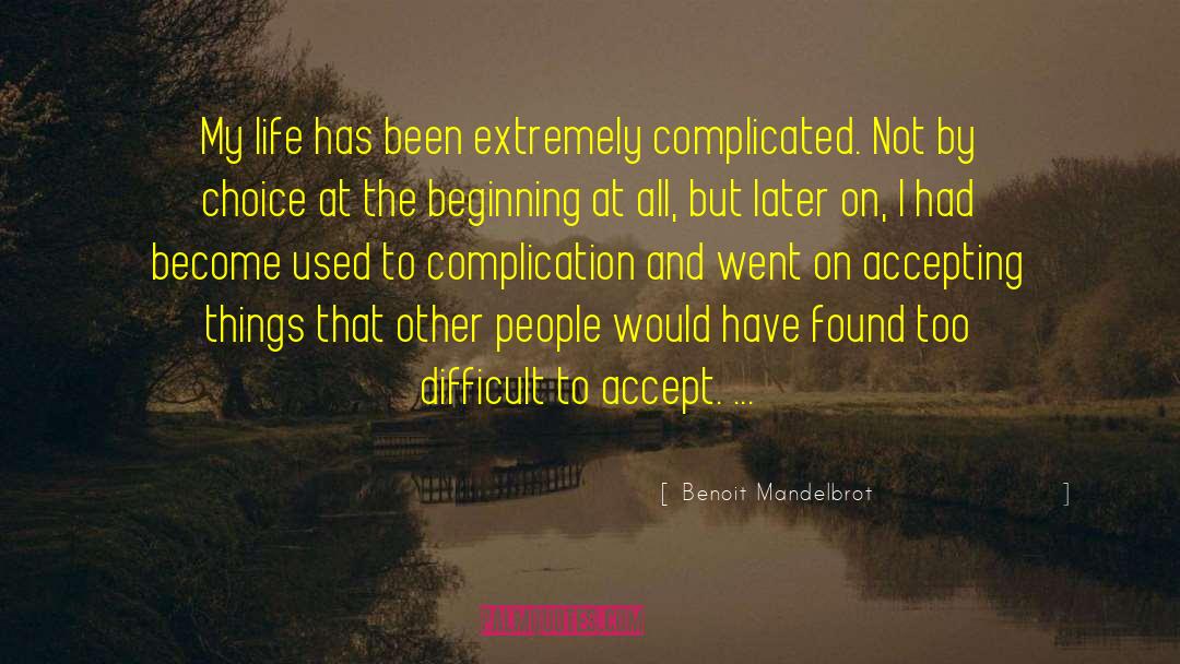 Benoit Mandelbrot Quotes: My life has been extremely