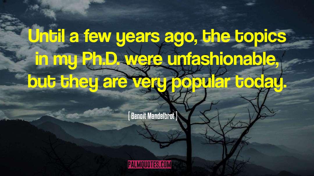 Benoit Mandelbrot Quotes: Until a few years ago,