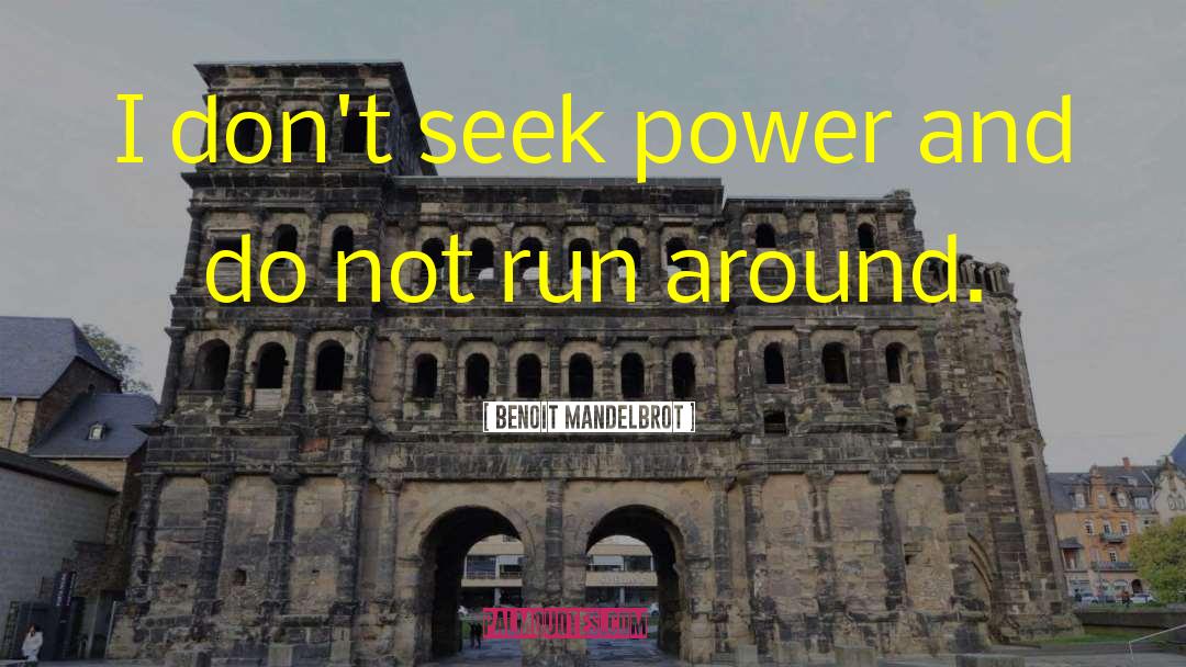 Benoit Mandelbrot Quotes: I don't seek power and