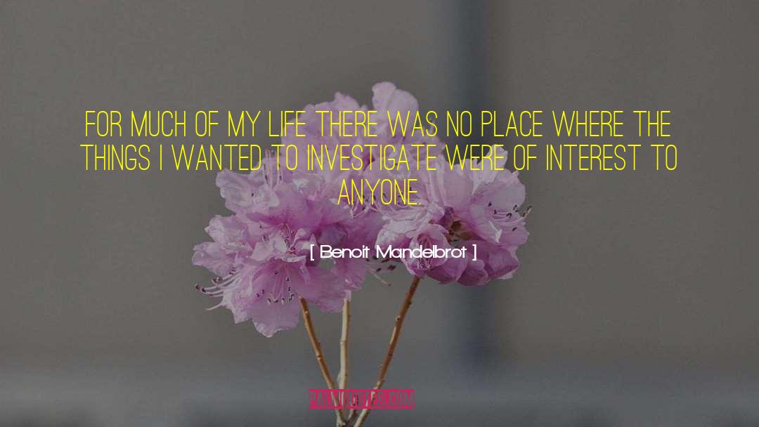 Benoit Mandelbrot Quotes: For much of my life