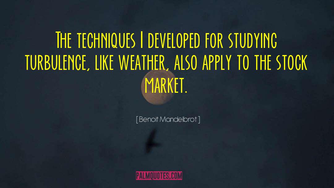 Benoit Mandelbrot Quotes: The techniques I developed for