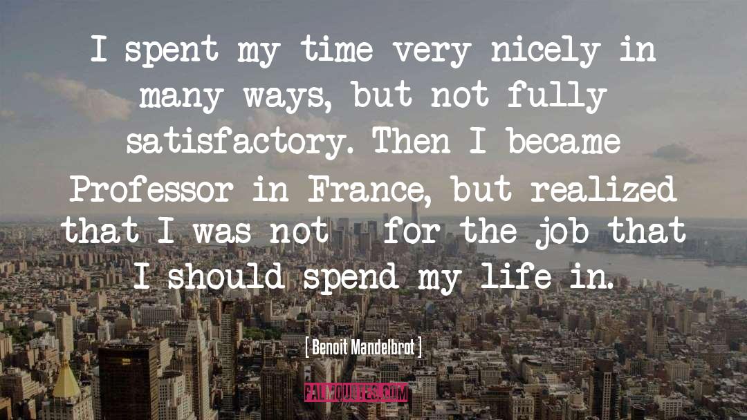Benoit Mandelbrot Quotes: I spent my time very