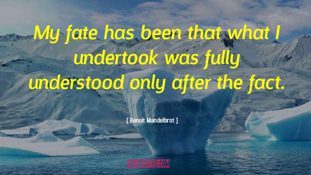 Benoit Mandelbrot Quotes: My fate has been that