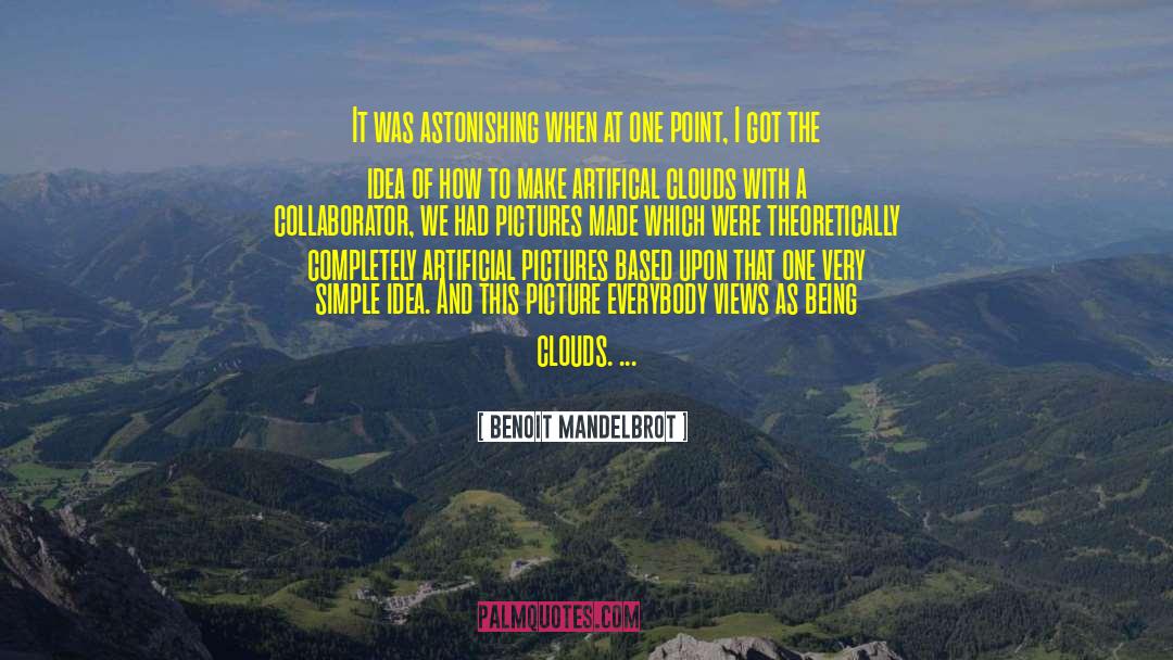 Benoit Mandelbrot Quotes: It was astonishing when at
