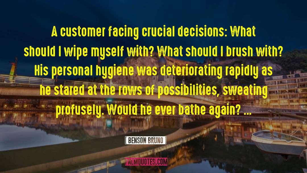 Benson Bruno Quotes: A customer facing crucial decisions: