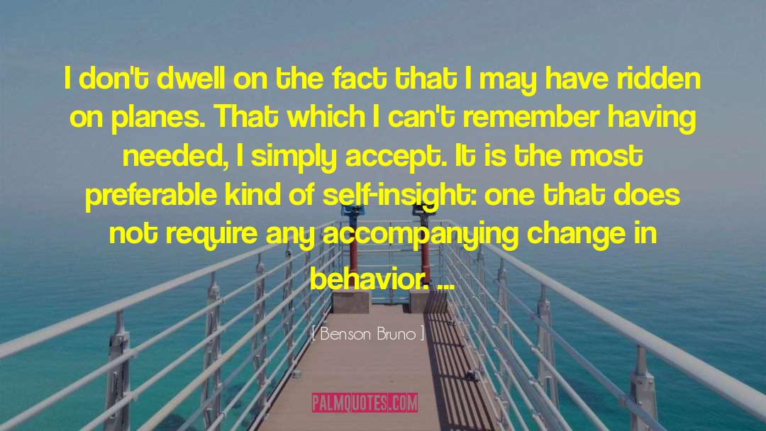 Benson Bruno Quotes: I don't dwell on the