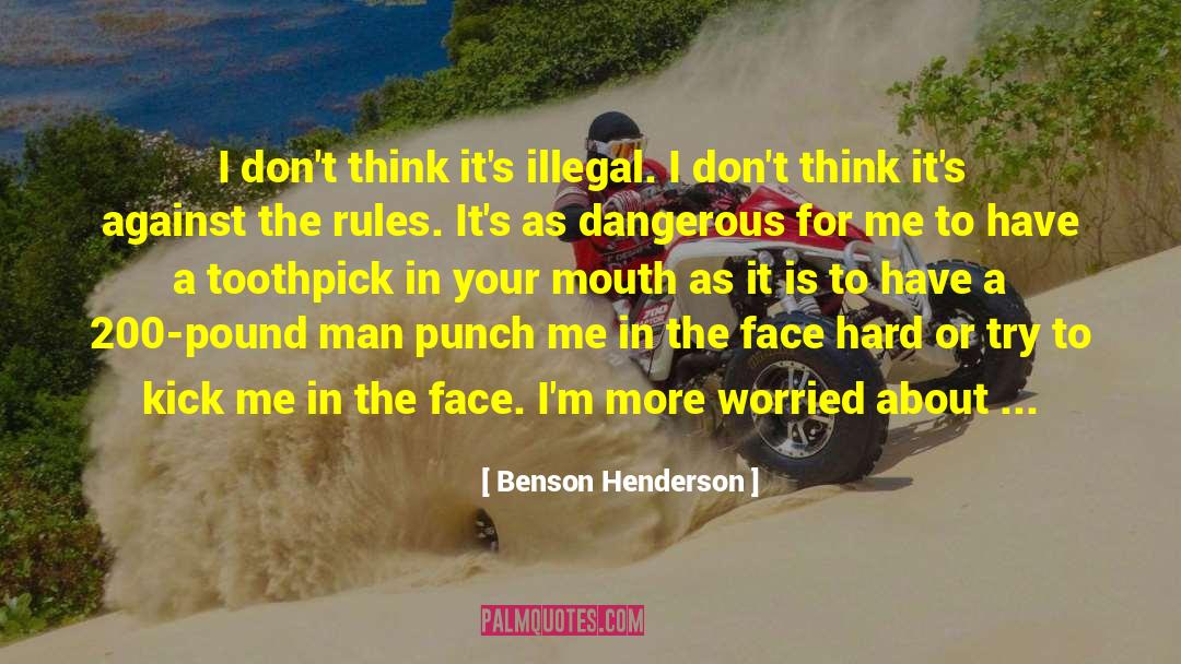 Benson Henderson Quotes: I don't think it's illegal.