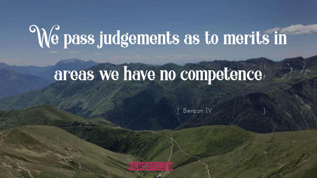 Benson IV Quotes: We pass judgements as to