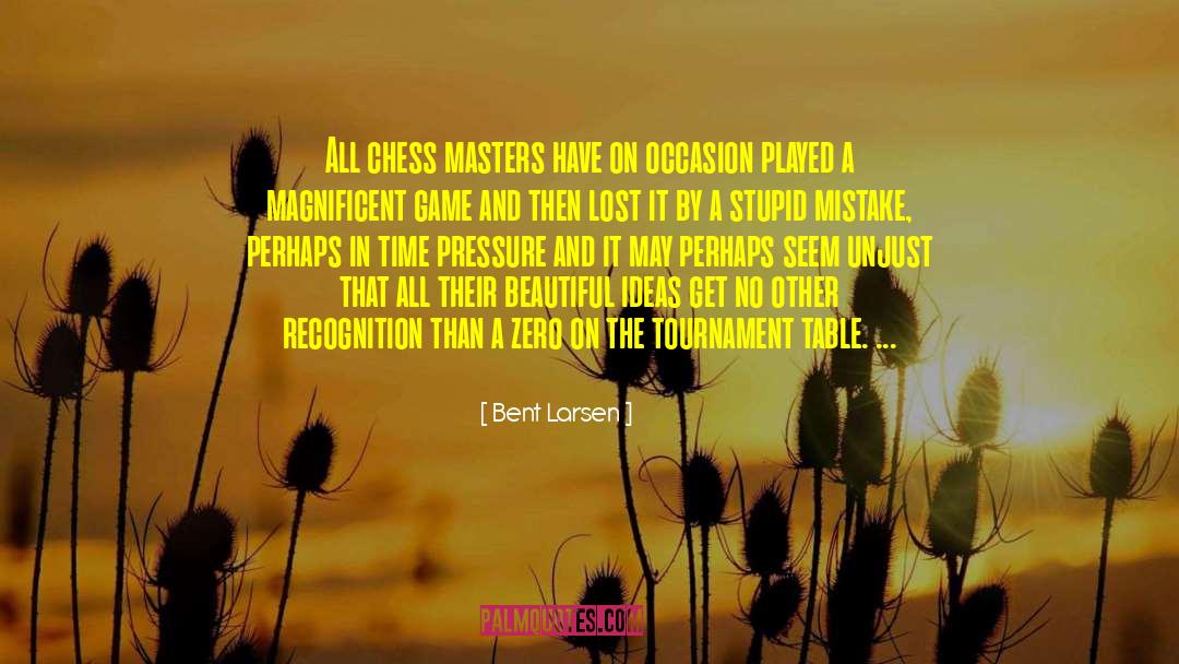 Bent Larsen Quotes: All chess masters have on