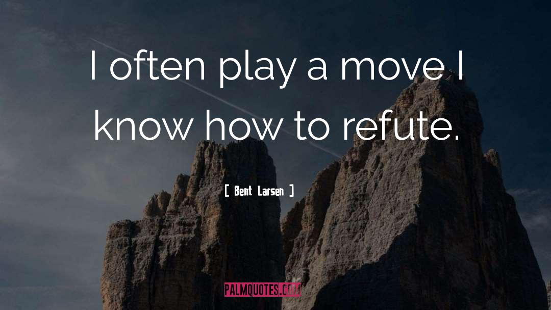 Bent Larsen Quotes: I often play a move