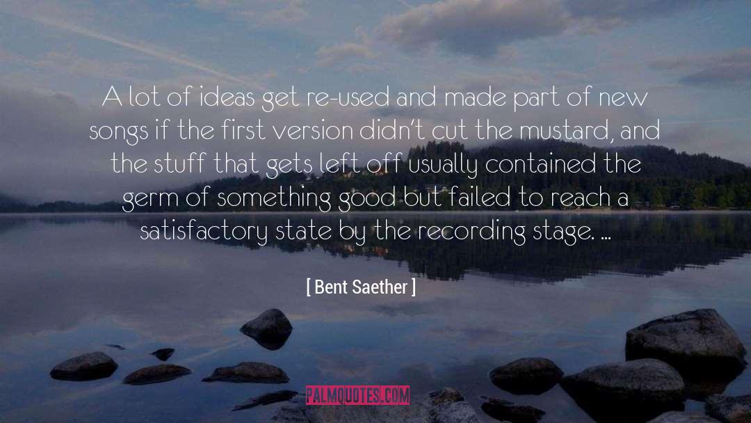 Bent Saether Quotes: A lot of ideas get