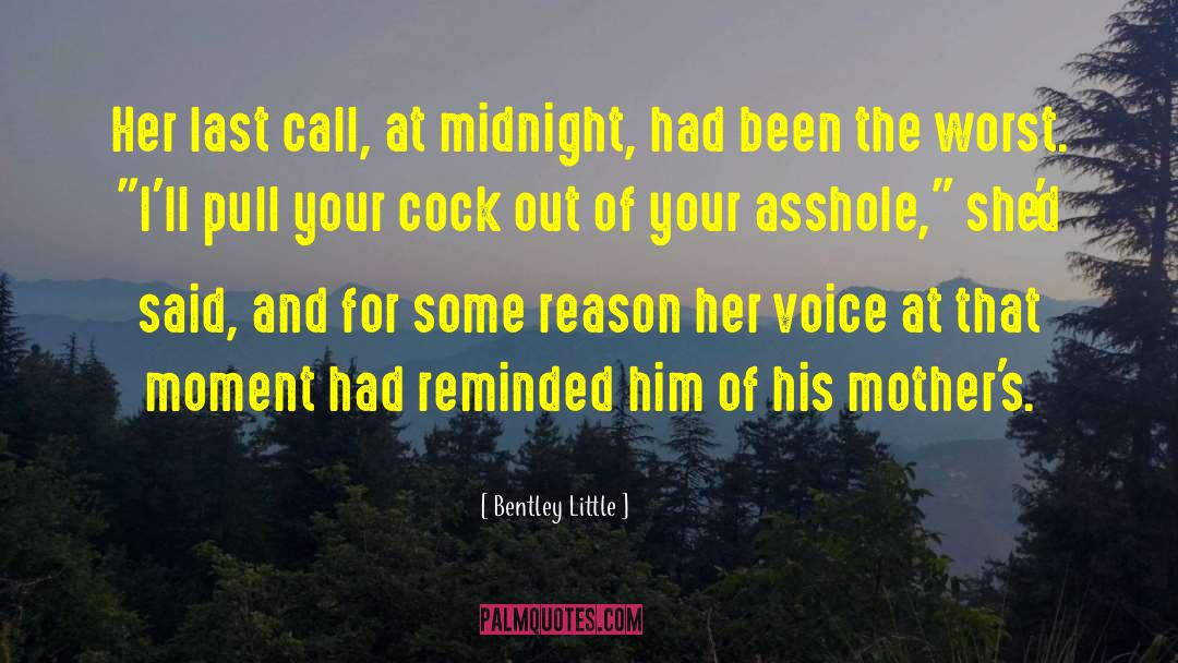 Bentley Little Quotes: Her last call, at midnight,