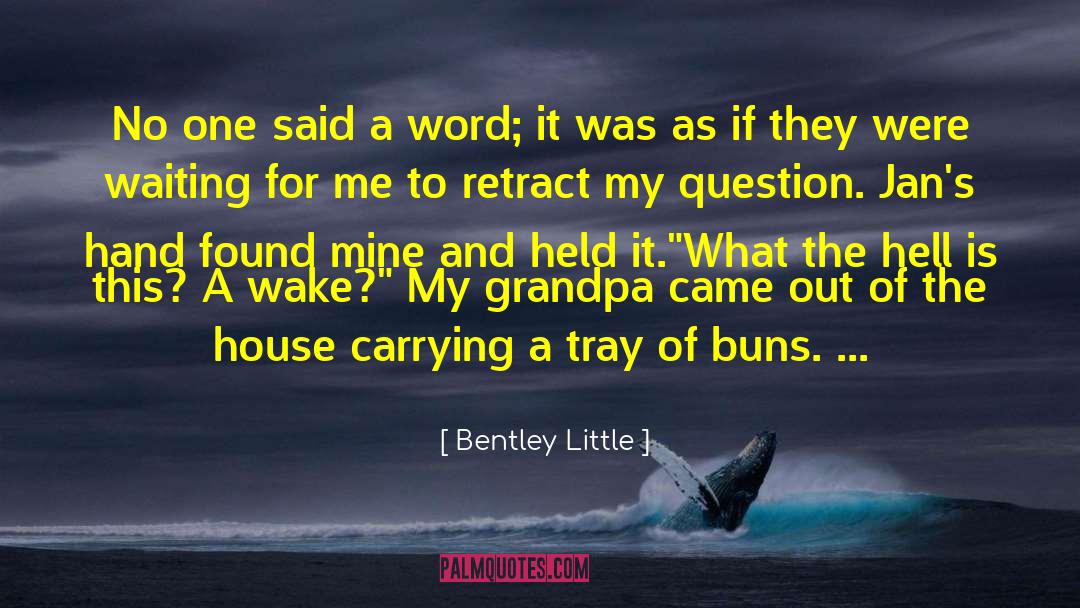 Bentley Little Quotes: No one said a word;