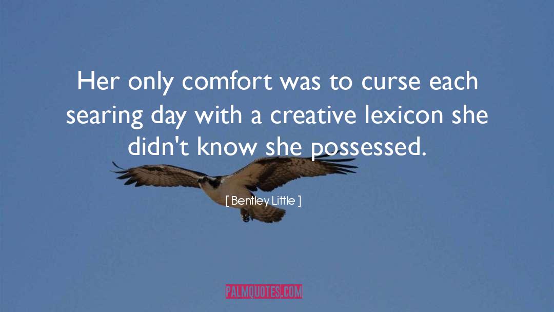 Bentley Little Quotes: Her only comfort was to