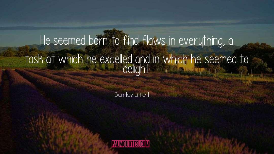 Bentley Little Quotes: He seemed born to find