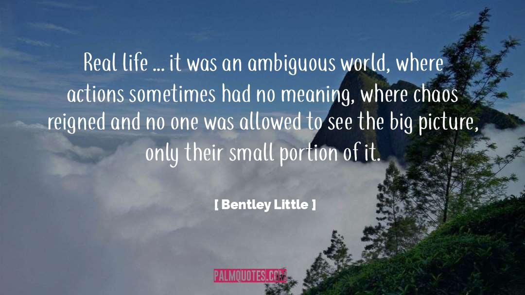 Bentley Little Quotes: Real life ... it was
