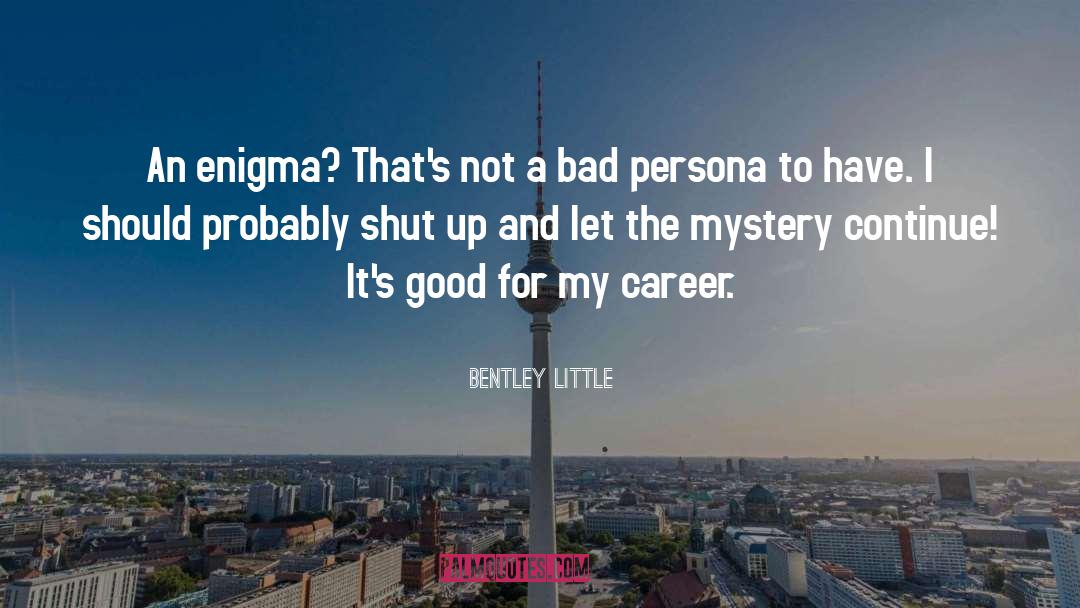 Bentley Little Quotes: An enigma? That's not a