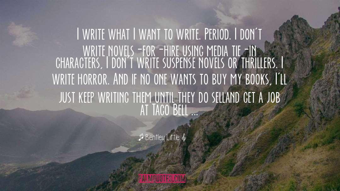 Bentley Little Quotes: I write what I want