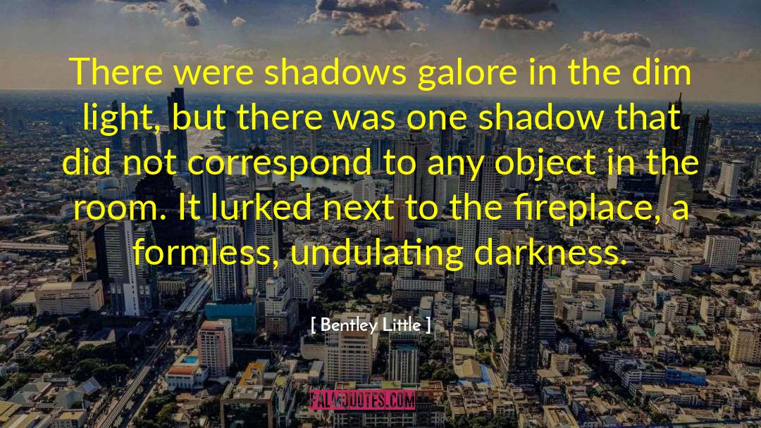 Bentley Little Quotes: There were shadows galore in