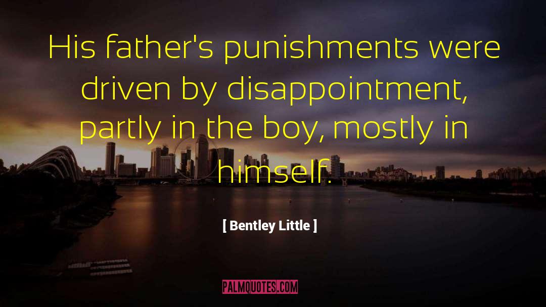 Bentley Little Quotes: His father's punishments were driven