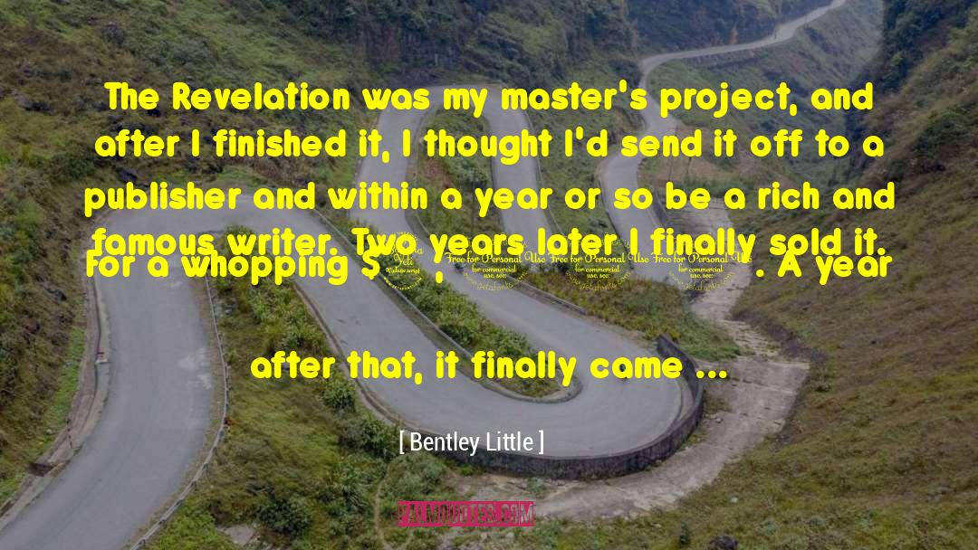 Bentley Little Quotes: The Revelation was my master's