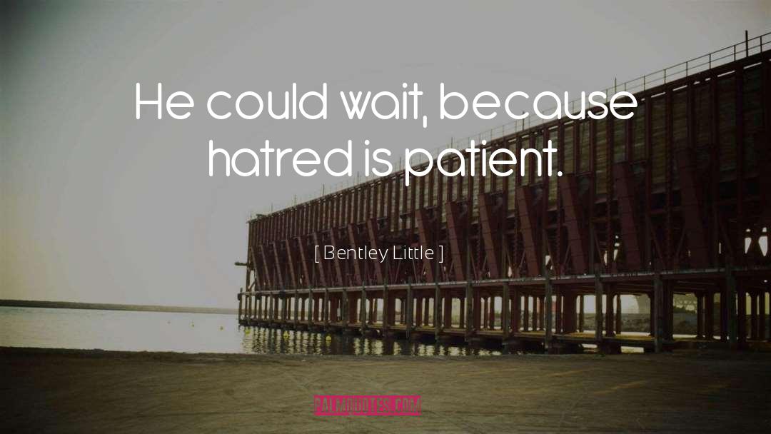 Bentley Little Quotes: He could wait, because hatred