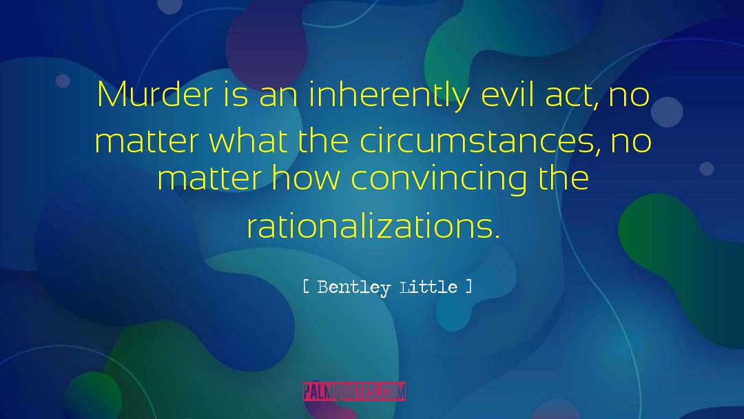 Bentley Little Quotes: Murder is an inherently evil