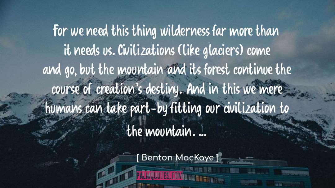 Benton MacKaye Quotes: For we need this thing