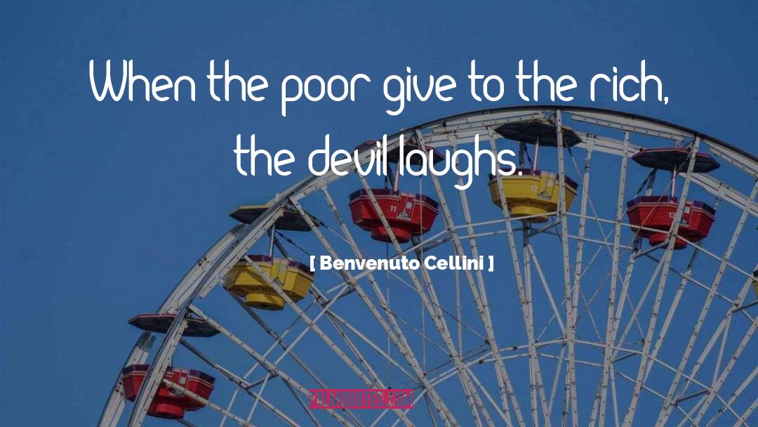 Benvenuto Cellini Quotes: When the poor give to