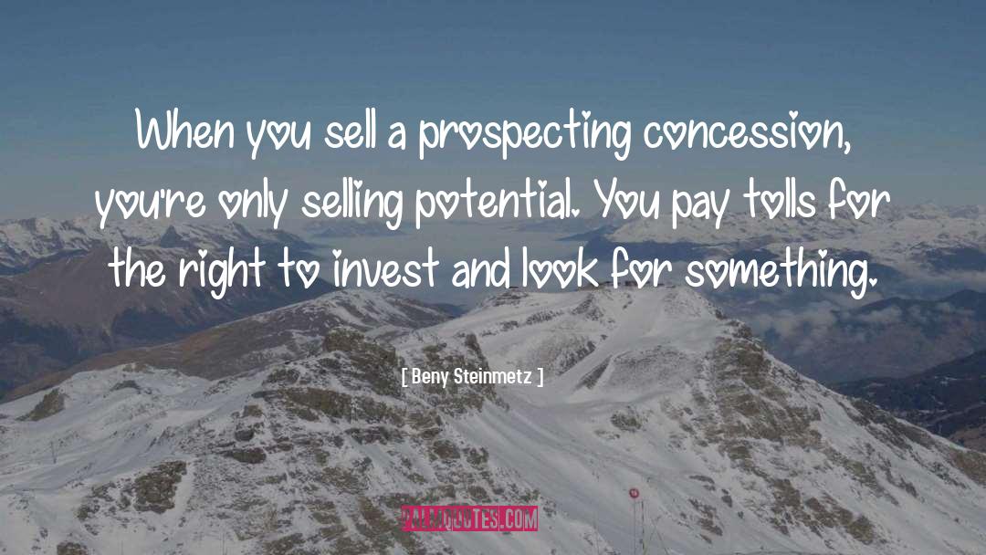 Beny Steinmetz Quotes: When you sell a prospecting