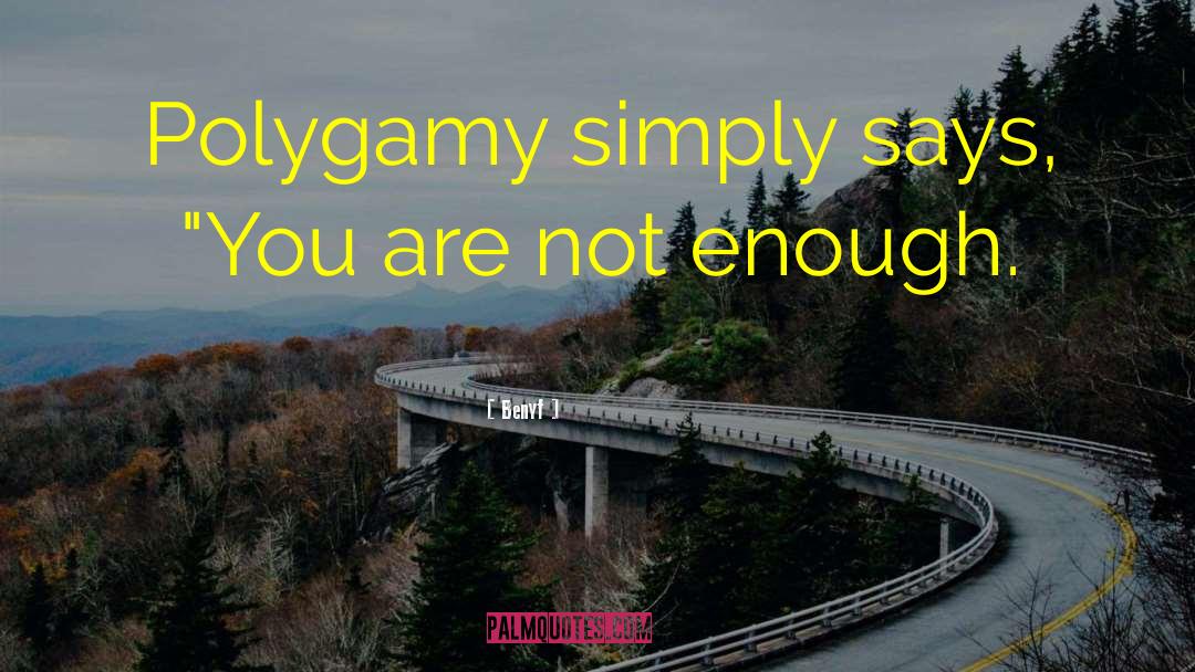 Benyf Quotes: Polygamy simply says, 