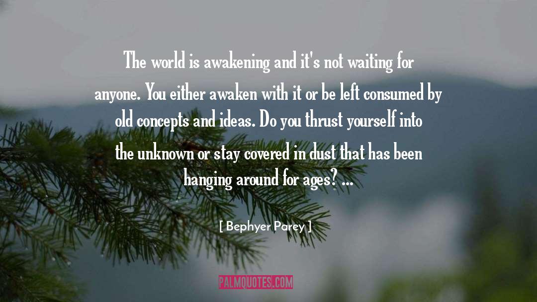 Bephyer Parey Quotes: The world is awakening and