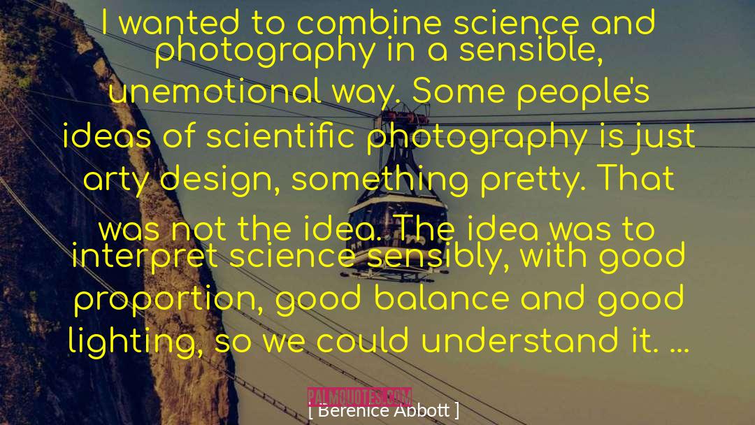 Berenice Abbott Quotes: I wanted to combine science