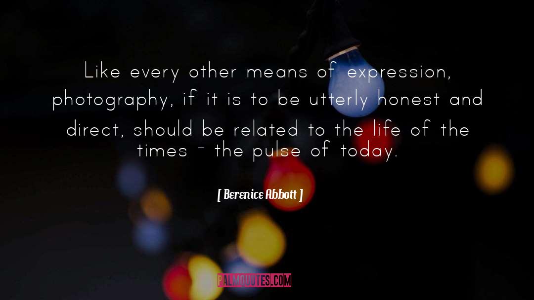Berenice Abbott Quotes: Like every other means of