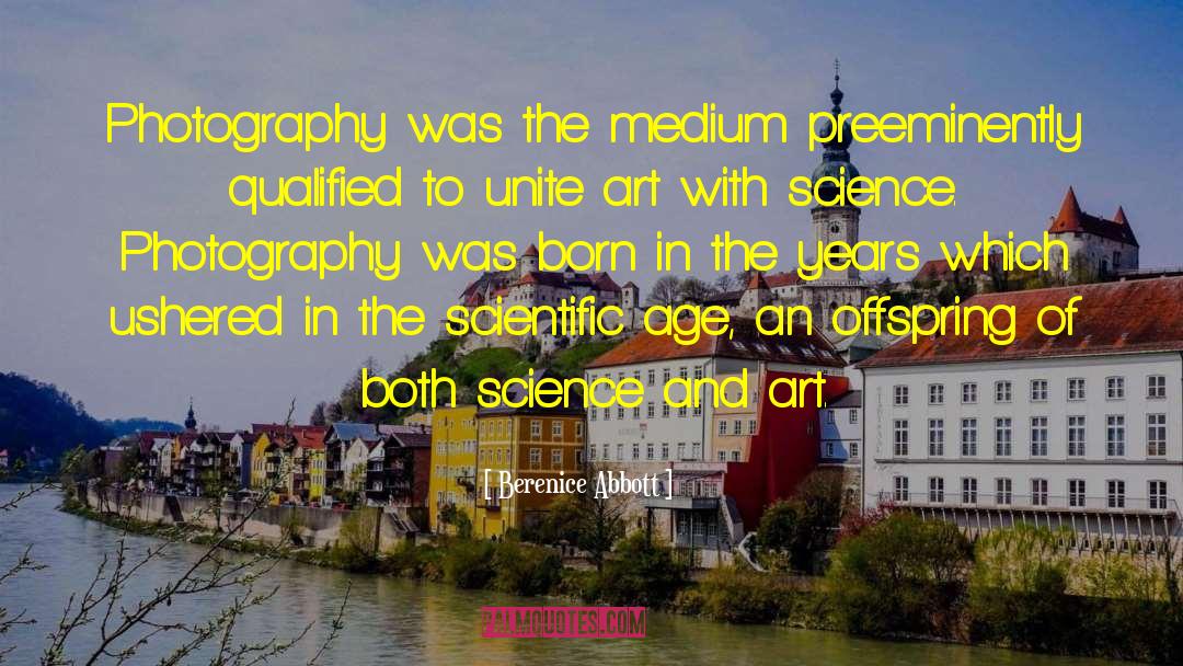 Berenice Abbott Quotes: Photography was the medium preeminently