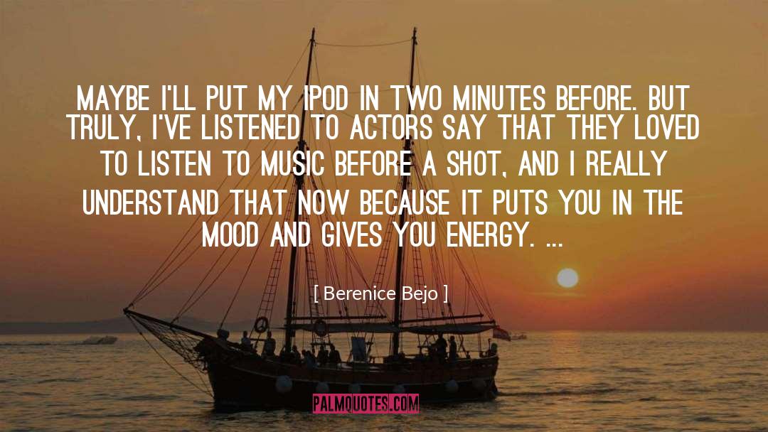 Berenice Bejo Quotes: Maybe I'll put my iPod